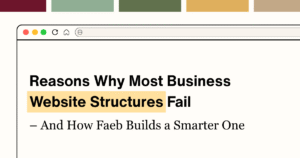 7+4 Reasons Why Most Business Website Structures Fail (And How Faeb Builds a Smarter One)