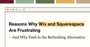 7 Shocking Reasons Why Wix and Squarespace Are Frustrating (And Why Faeb Is the Refreshing Alternative)